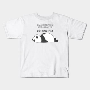 I WiSH EVERYTHiNG WAS AS EASY AS Getting Fat with Fat Panda Laying Down Facing Upword Kids T-Shirt